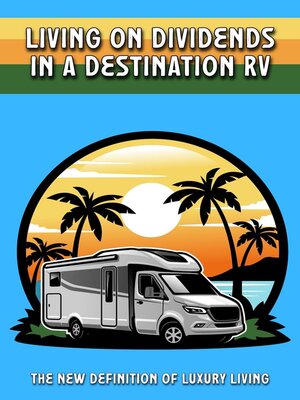 cover image of Living on Dividends in a Destination RV